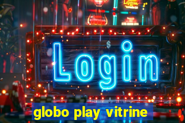 globo play vitrine